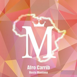 Afro Carrib - Hasta Maniana [Mycrazything Records]