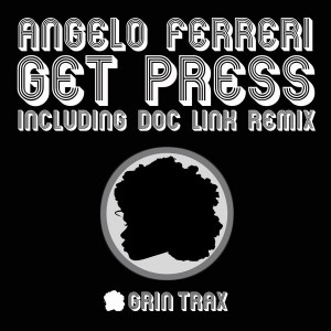 Angelo Ferreri - Get Press [Grin Traxx]