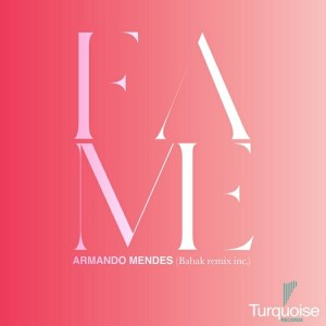 Armando Mendes - Fame EP [Turquoise Records]