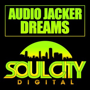 Audio Jacker - Dreams [Soul City Digital]
