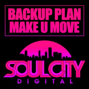 Backup Plan - Make U Move [Soul City Digital]