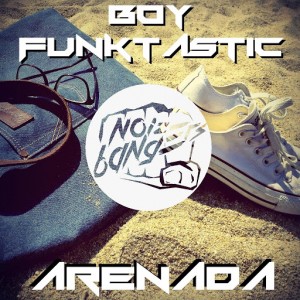 Boy Funktastic - Arenada [Noize Bangers]