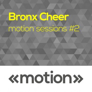 Bronx Cheer - Motion Sessions #2 [motion]