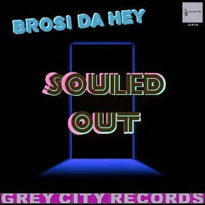 Brosi Da Hey - Souled Out [Grey City Records]