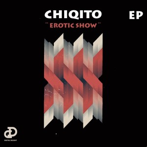 Chiqito - Erotic Show EP [Digital Delight]