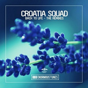Croatia Squad - Back to Life - The Remixes [Enormous Tunes]