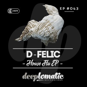 D-Felic - House Flu EP [Deeplomatic Recordings]