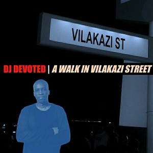 DJ Devoted - A Walk In Vilakazi Street [Devoted Music]