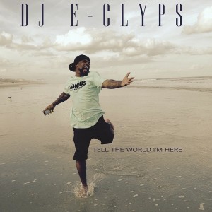 DJ E-Clyps - Tell The World I'm Here [Blacklight Music]
