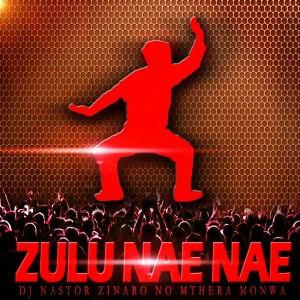 DJ Nastor, Zinaro No Mthera, Monwa - Zulu Nae Nae [Phushi Plan]