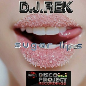 DJ Rek - Sugar Lips [Disco Project Recordings]