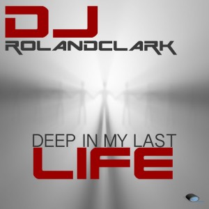 DJ Roland Clark - Deep In My Last Life [Delete Records]