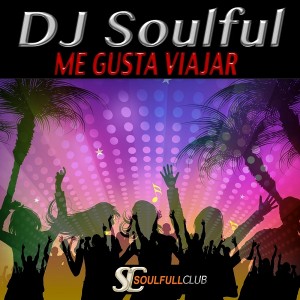 DJ Soulful - Me Gusta Viajar [Soulfull Club]