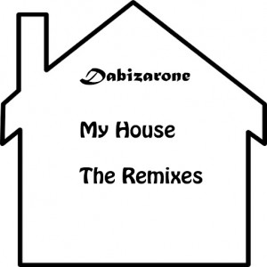 Dabizarone - My House - The Remixes [Bizar Recordings]