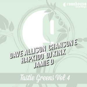 Dave Allison, Chanson E, Hapkido, DJ Kinx & Jamie D - Tastie Greens Vol4 [Greenhouse Recordings]