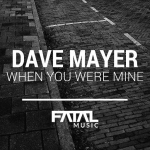 Dave Mayer - When You Were Mine [Fatal Music]