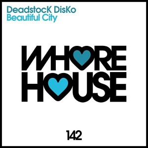 DeadstocK DisKo - Beautiful City [Whore House Recordings]