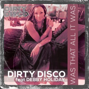 Dirty Disco feat. Debby Holiday - Was That All It Was [Dirty Disco Music]