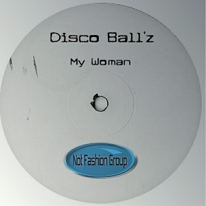 Disco Ball'z - My Woman [Not Fashion Group]