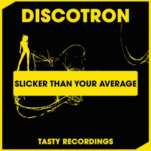 Discotron - Slicker Than Your Average [Tasty Recordings Digital]