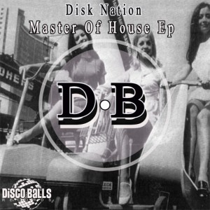 Disk Nation - Master Of House Ep [Disco Balls Records]