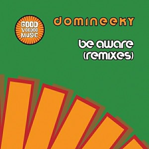Domineeky - Be Aware (Remixes) [Good Voodoo Music]