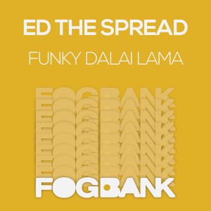 Ed The Spread - Funky Dalai Lama [Fogbank]