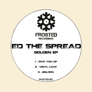 Ed The Spread - Golden EP [Frosted Recordings]
