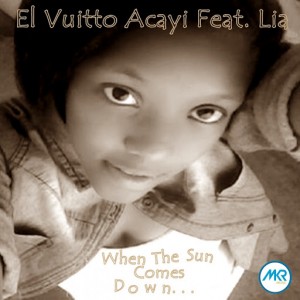 El Vuitto Acayi Feat. Lia - When The Sun Comes Down [MKR MUSIC (PTY) Ltd]