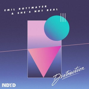 Emil Rottmayer & She's Not Real - Distraction [NDYD Records]