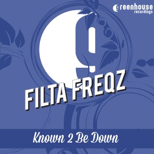 Filta Freqz - Known 2 Be Down [Greenhouse Recordings]