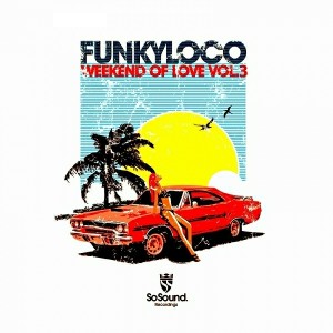 Funkyloco - Weekend of Love, Vol. 3 [So Sound Recordings]