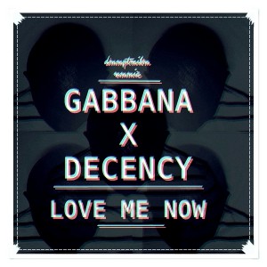Gabbana & Decency - Love Me Now [DeepTribe]