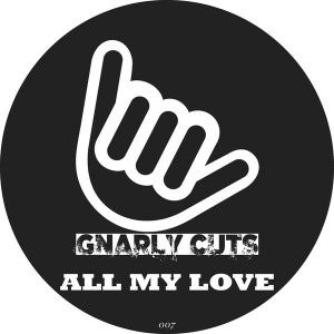 Gnarly Cuts - All My Love [Gnarly Cuts]