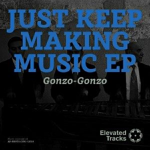 Gonzo-Gonzo - Just Keep Makin Music [Elevated Tracks]