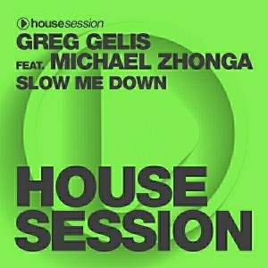 Greg Gelis feat. Michael Zhonga - Slow Me Down [Housesession Records]