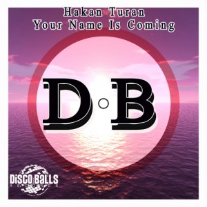 Hakan Turan - Your Name Is Coming [Disco Balls Records]