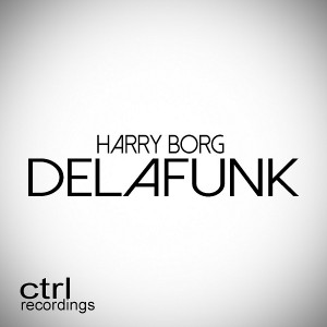 Harry Borg - Delafunk [CTRL Recordings]