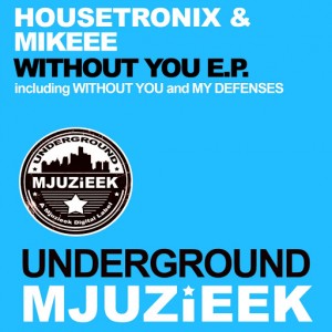 Housetronix & Mikeee - Without You E.P [Underground Mjuzieek Digital]