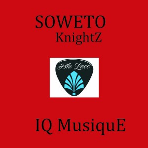 IQ Musique - Soweto Knightz [Blu Lace Music]