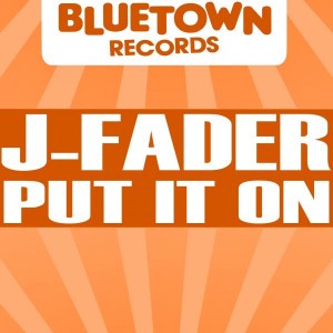 J-Fader - Put It On [Blue Town Records]