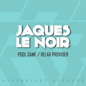 Jaques Le Noir - Pool Game__Relax Provider [HyperBlast Records]