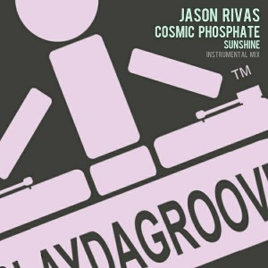 Jason Rivas & Cosmic Phosphate - Sunshine [Playdagroove!]