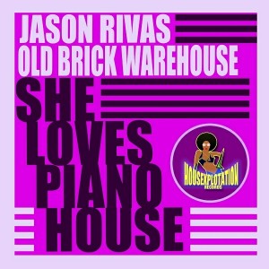 Jason Rivas & Old Brick Warehouse - She Loves Piano House [Housexplotation Records]
