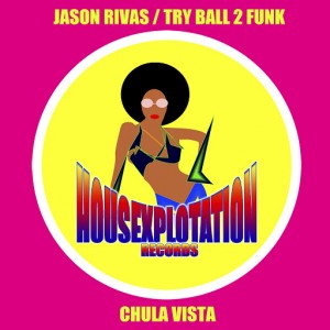 Jason Rivas & Try Ball 2 Funk - Chula Vista [Housexplotation Records]