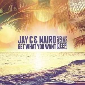 Jay C & Nairo - Get What You Want [Pukka Up Records Deep]
