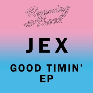 Jex - Good Timin' EP [Running Back]