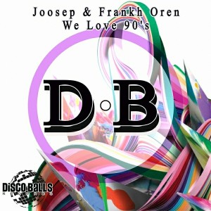 Joosep & Frankh Oren - We Love 90's [Disco Balls Records]