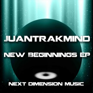 Juantrakmind - New Beginnings EP [Next Dimension Music]