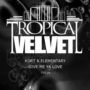 KORT & Elementary - Give Me Ya Love [Tropical Velvet]